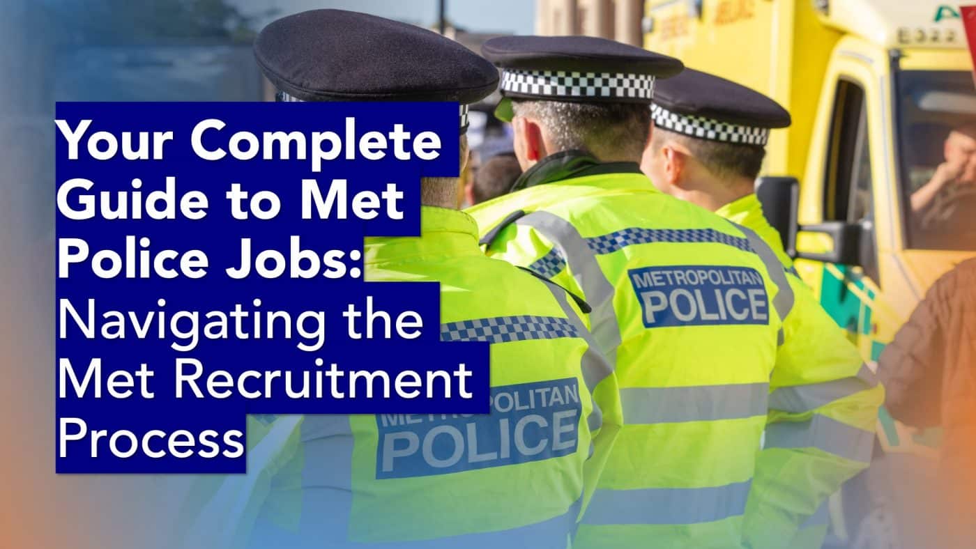 Your Complete Guide to Met Police Jobs- Navigating the Met Recruitment Process